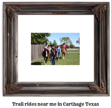 trail rides near me in Carthage, Texas